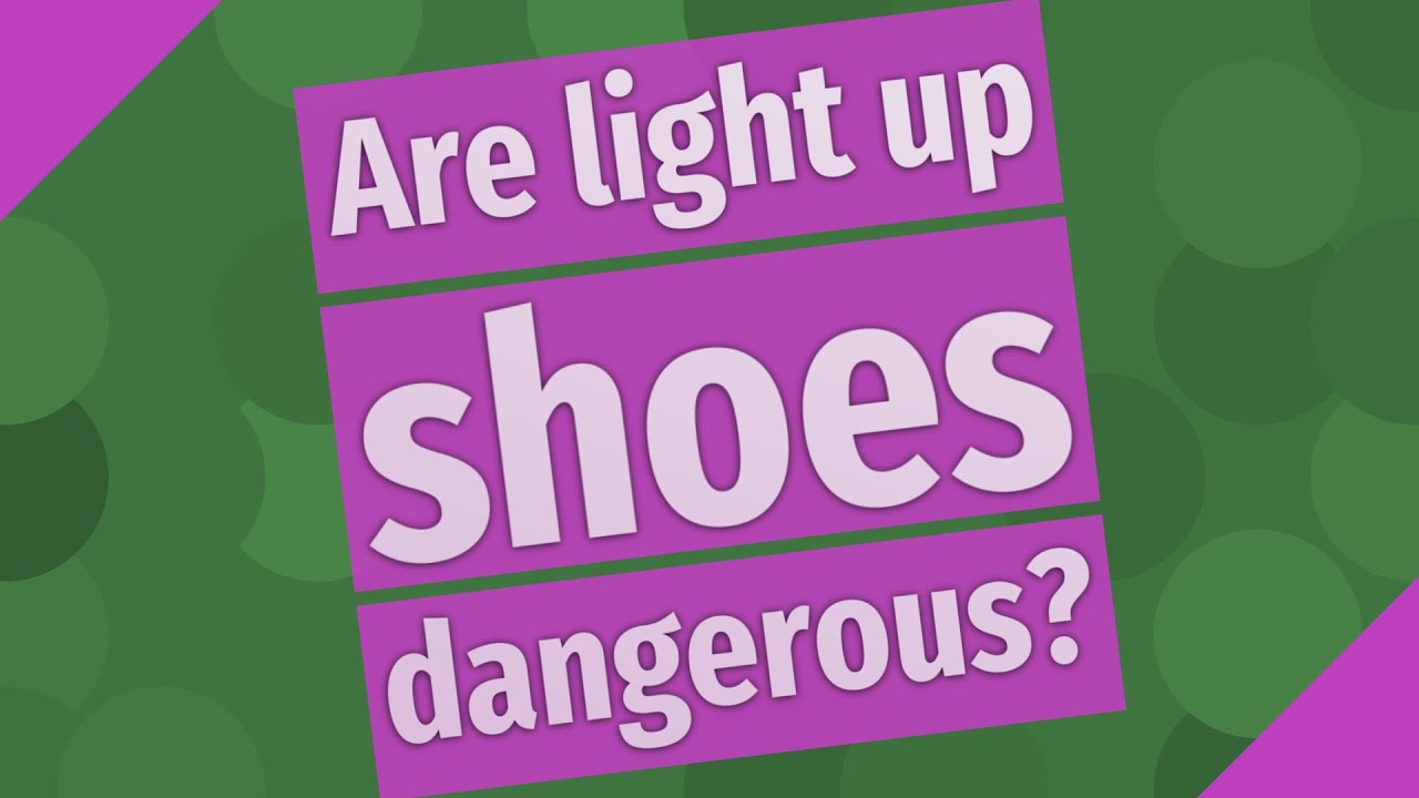 Are light up shoes dangerous? YouTube