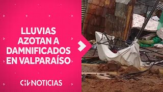 DRAMÁTICAS IMÁGENES: Damnificados de Valparaíso afectados por intensa lluvia - CHV Noticias