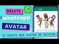 how to delete whatsapp avatar, whatsapp avatar, whatsapp new update