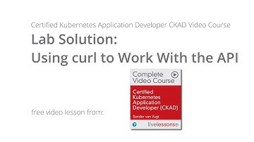 Lab Solution Using curl to Work With the API CKAD Sander van Vugt Video Course