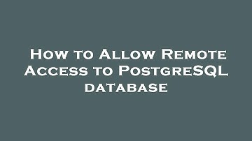 How to Allow Remote Access to PostgreSQL database