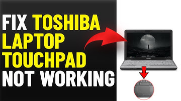 How To Fix Toshiba Laptop Touchpad Not Working (Troubleshoot Toshiba Laptop Touchpad Not Working)