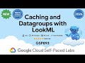 Caching and Datagroups with LookML | GSP893 | Arcade 2026