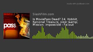 Full Is MoviePass Dead 24, Hobbit, National Treasure, Joker & Mission: Impossible - Fallout Update