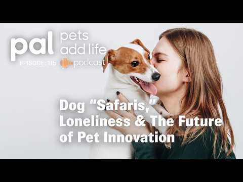 115. Dog “Safaris,” Loneliness & The Future of Pet Innovation