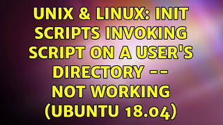 Unix & Linux: Init scripts invoking script on a user's directory -- not working (Ubuntu 18.04)