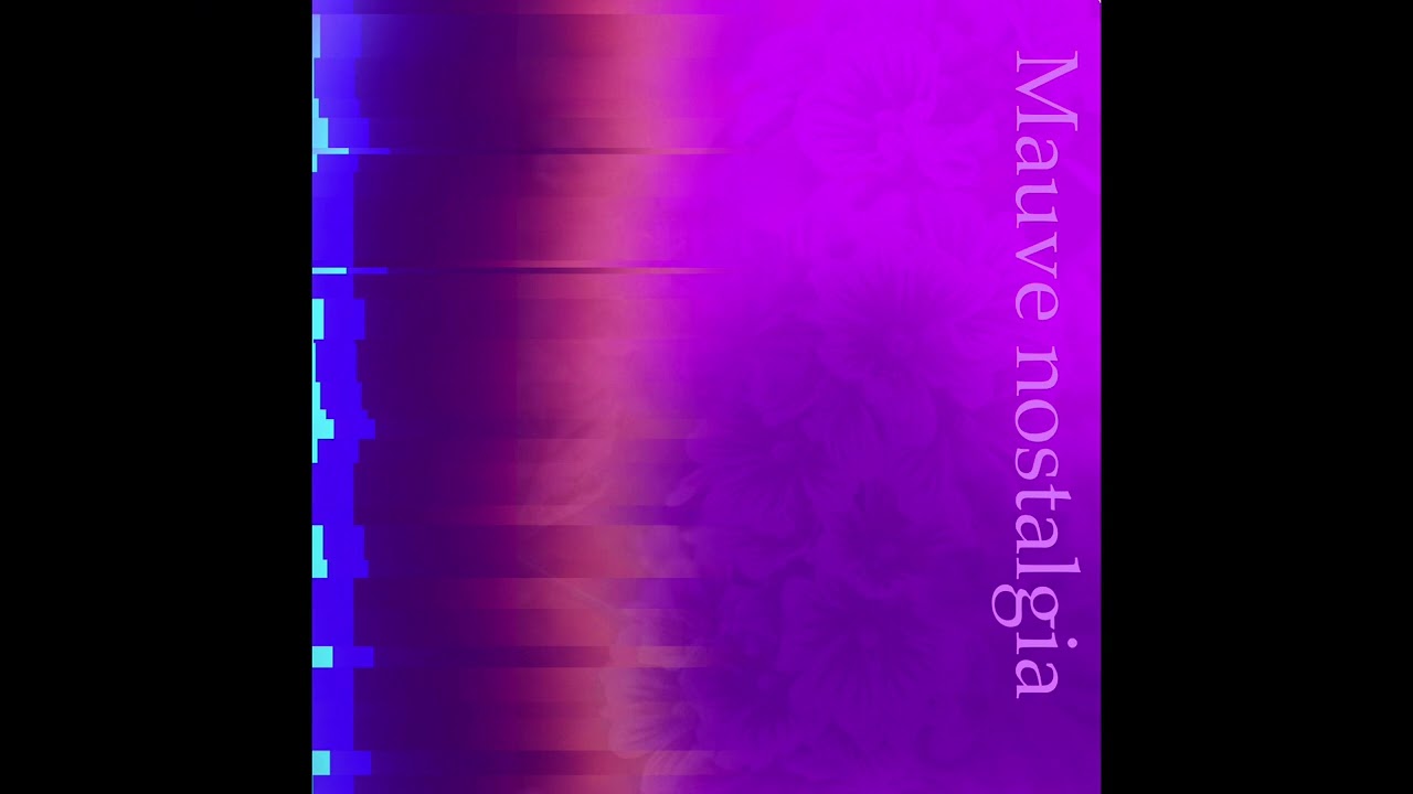 Mauve nostalgia/original music by Starcake 