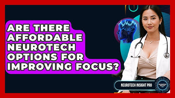 Are There Affordable Neurotech Options For Improving Focus? - Neurotech Insight Pro