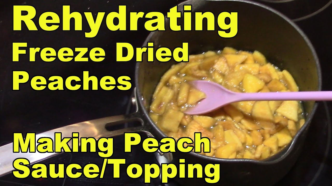 Rehydrating Freeze Dried Peaches and Making a Sauce YouTube