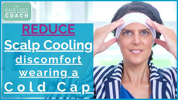 # 06 Reduce Scalp Cooling discomfort wearing a Cold Cap | Chemo hair loss prevention