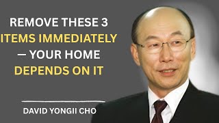 Famous REMOVE These 3 Items Immediately — Your Home Depends On It | #DavidYonggiCho #Faith #Motivation Wealth