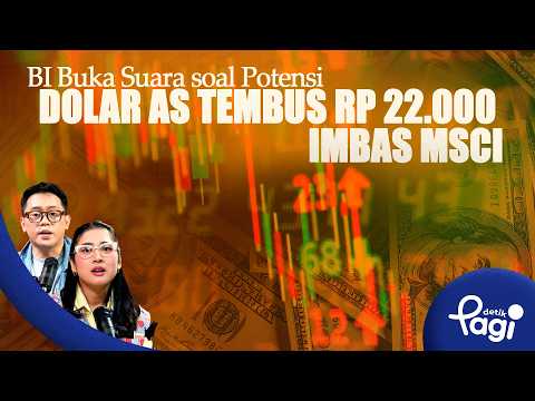 [detikPagi] - Edisi #804: BI Buka Suara soal Potensi Dolar AS Tembus Rp 22.000 Imbas MSCI