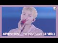 SEVENTEEN 세븐틴 To You 소용돌이 Live OT13 Ver SUB ESPAÑOL SEVENTEEN 세븐틴 To You 소용돌이 Live OT13 Ver SUB ESPAÑOL