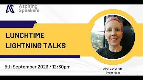 Aspiring Speakers Lunchtime Lightning Talks September 5 2023 12:30PM