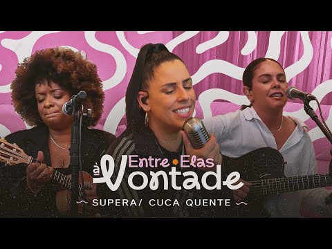 Entre Elas - Supera/ Cuca Quente (Entre Elas à vontade)