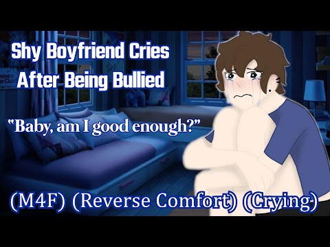 Shy Boyfriend Cries After Being Bullied [M4F] [Reverse Comfort] [Crying]