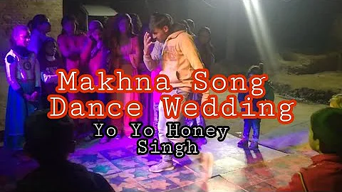 Watch a Makhna Song Dance || Wedding Dance || Yo Yo Honey Singh #dance