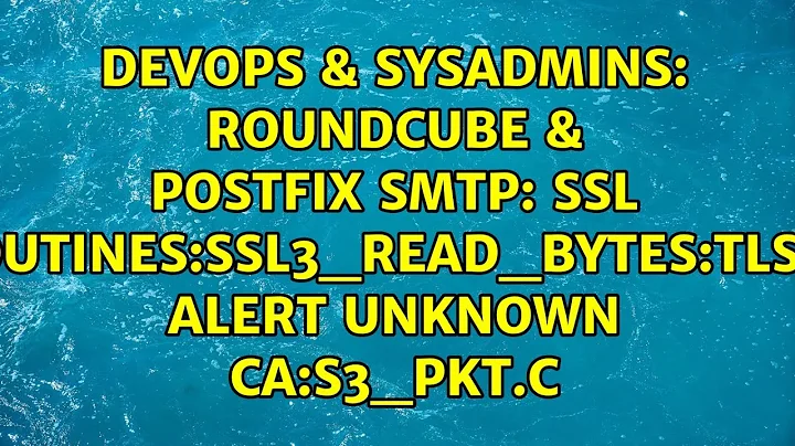 Roundcube & Postfix SMTP: SSL routines:SSL3_READ_BYTES:tlsv1 alert unknown ca:s3_pkt.c