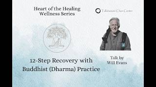 12 Step Recovery with Buddhist Practice. Talk by Will Evans