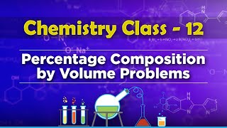 Percentage Composition by Volume Problems - Solution and Colligative Properties - Chemistry Class 12