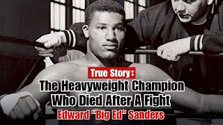 The Heavyweight Champion Who Died After A Fight - Edward 'Big Ed' Sanders by califaces 157,662 views 3 years ago 6 minutes, 21 seconds