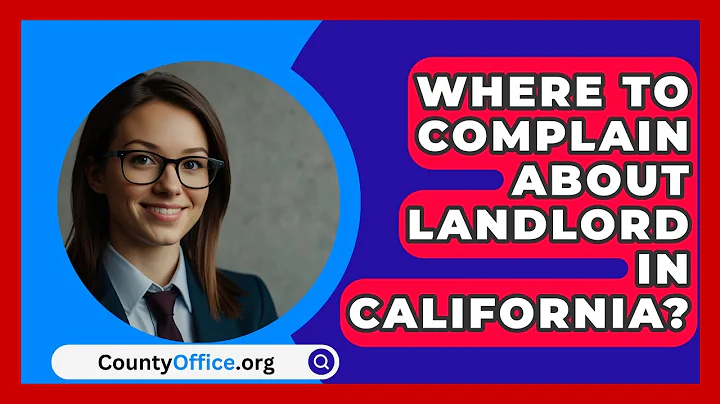 Where To Complain About Landlord In California? - CountyOffice.org