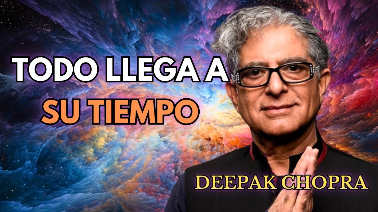 TODO LLEGA A SU TIEMPO I Esto Te Dejará Sin Palabras I Deepak Chopra ...