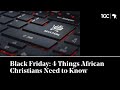 Black friday 4 things african christians need to know