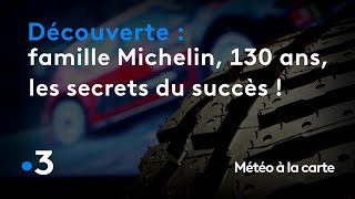 130 ans de la famille Michelin, les secrets du succès ! - Météo à la carte