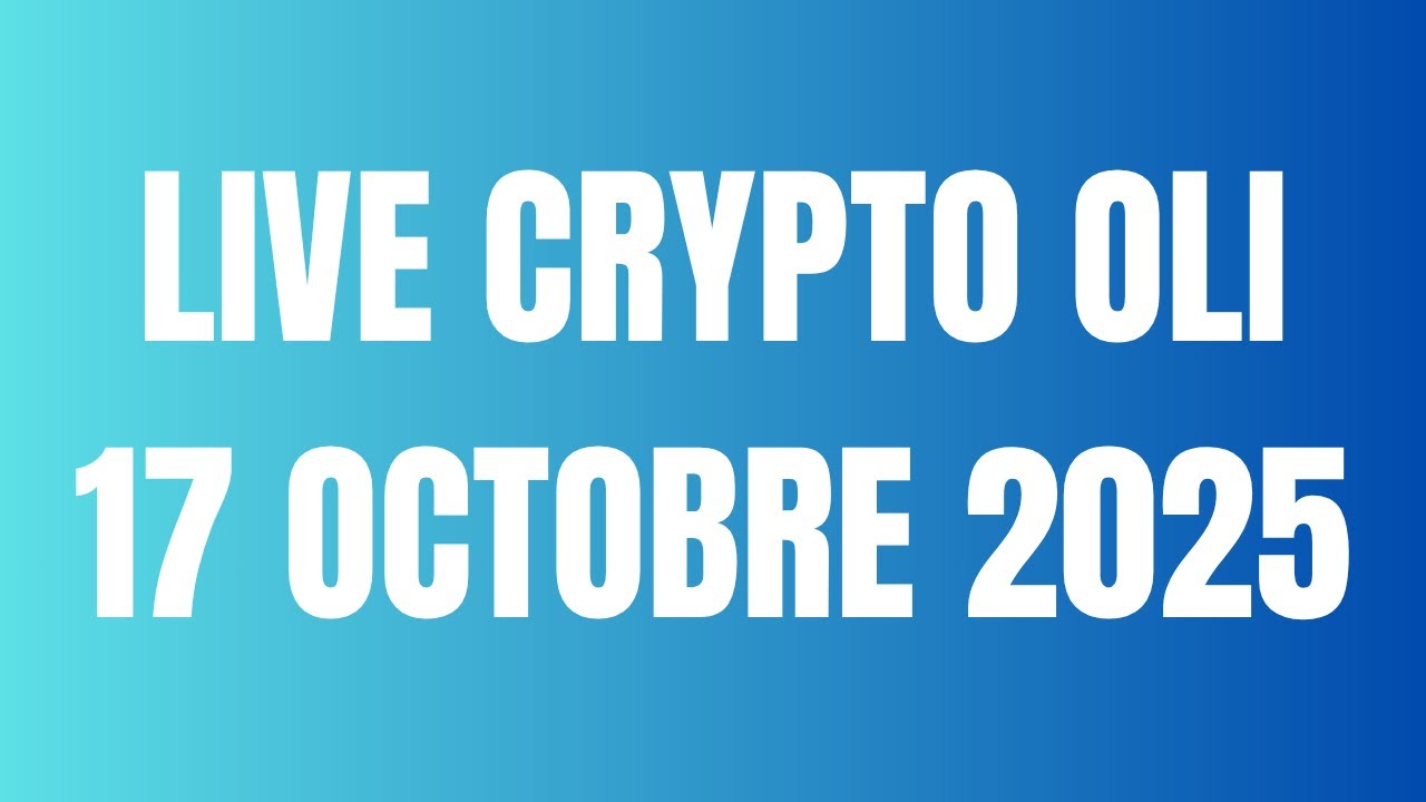 LIVE - CRYPTO OLI - 17 OCTOBRE 2025