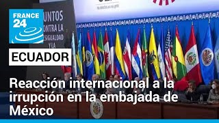 Líderes internacionales rechazan procedimiento policial en Embajada mexicana en Quito • FRANCE 24