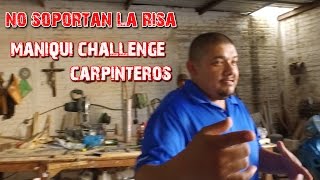 no soportan la risa maniqui challenge carpinteros