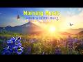 BEAUTIFUL GOOD MORNING MUSIC - Positive Feelings and Energy - Music For Meditation, Yoga, Healing