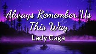 Lady Gaga - Always Remember Us This Way (Lyrics)