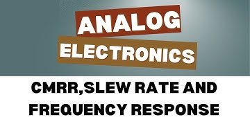 CMRR,SLEW Rate and Frequency Response | Analog Electronics | EEE with Prof RKN | Unit 2 | Video 1