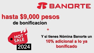 Banorte Promoción Bancaria Hot Sale 2024  Bonificación de hasta más de $9,000 pesos