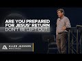 Are You Prepared for Jesus' Return - Don't be Left Out