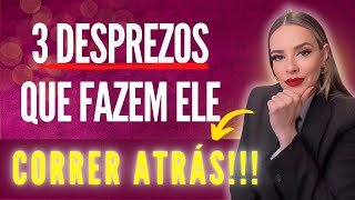 OS 3 MAIORES DESPREZOS QUE FAZ UM HOMEM CORRER ATRÁS!!!