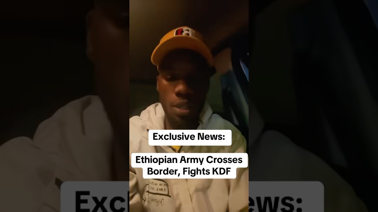 Exclusive News: Ethiopian Army Crosses Border, Fights KDF