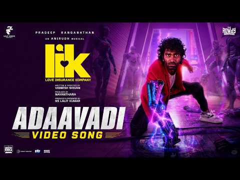 Adaavadi Video Song - Love Insurance Kompany | LIK | Pradeep Ranganathan | Anirudh | Vignesh Shivan
