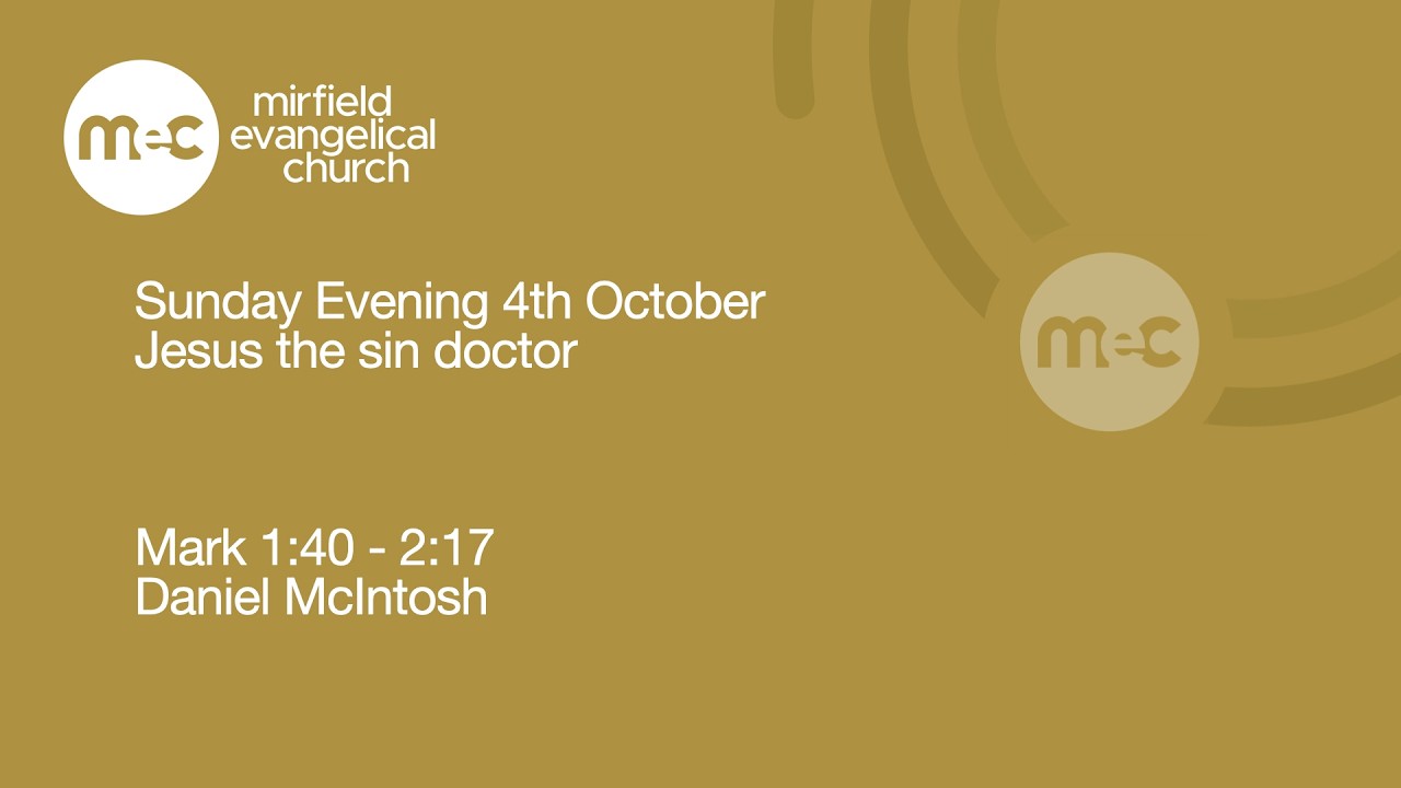 Mirfield Evangelical Church Sunday Evening 4th October: Mark1: 40 - 2:17