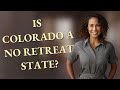 Is Colorado a no retreat state?
