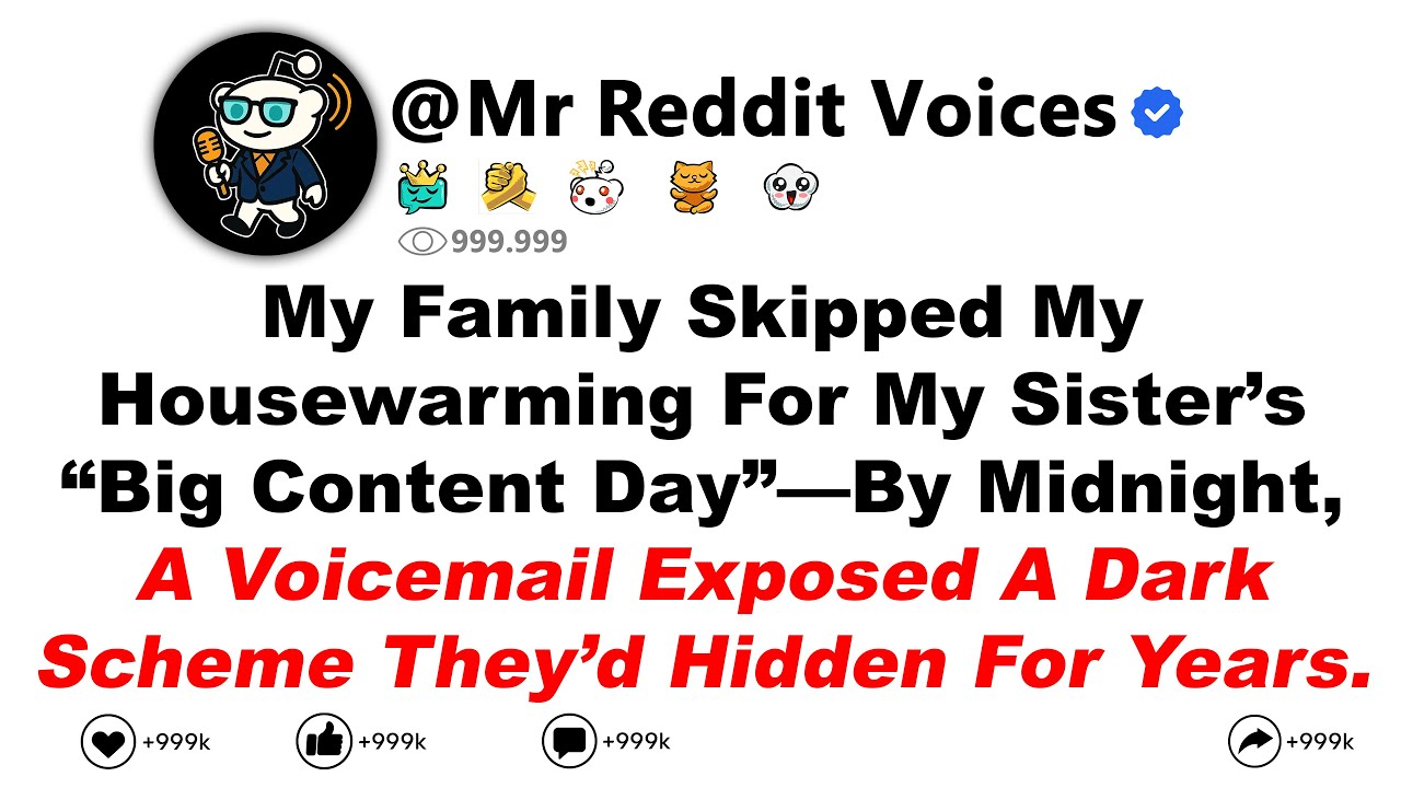 My Family Skipped My Housewarming For My Sister’s “Big Content Day”—By Midnight, A Voicemail Exposed