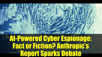 AI-Powered Cyber Espionage: Fact or Fiction? Anthropic’s Report Sparks Debate