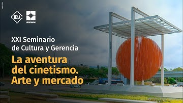 XXI Seminario de Cultura y Gerencia. La aventura del cinetismo Arte y mercado