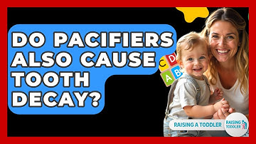 Do Pacifiers Also Cause Tooth Decay? - Raising A Toddler
