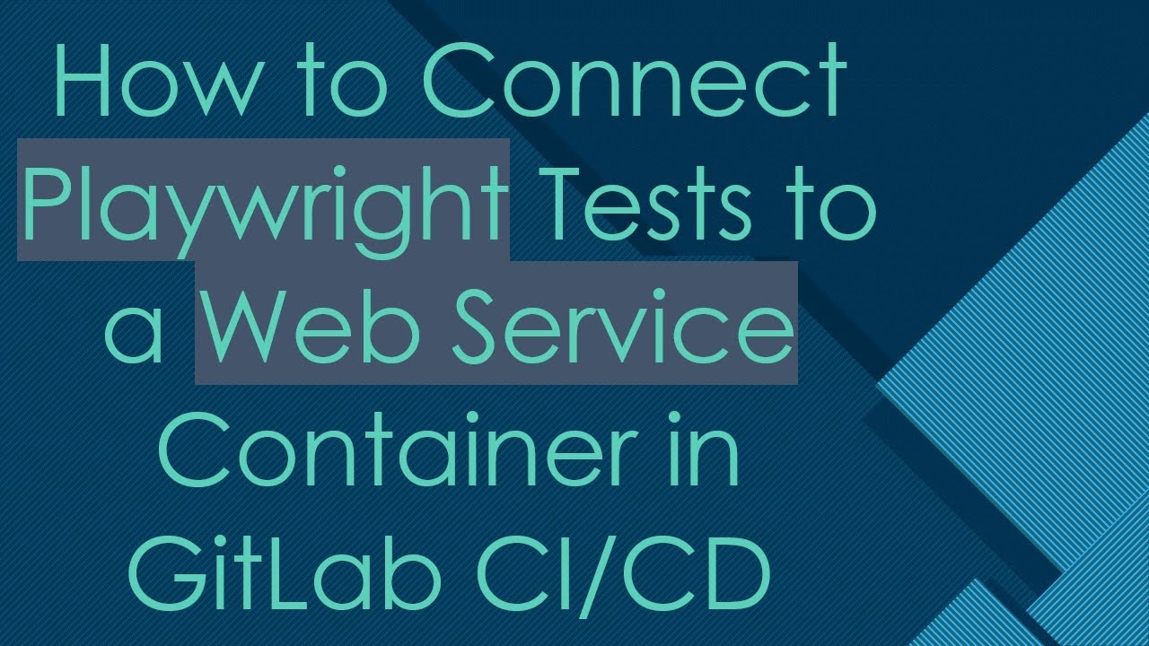How to Connect Playwright Tests to a Web Service Container in GitLab CI/CD