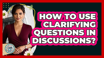 How To Use Clarifying Questions In Discussions?