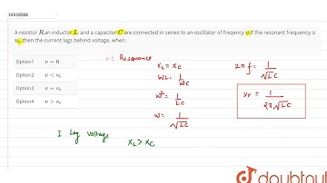A resistor `R`,an inductor `L`, and a capacitor `C` are connected in series to an oscillator