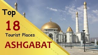 Ashgabat Top 18 Tourist Places Ashgabat Tourism Turkmenistan